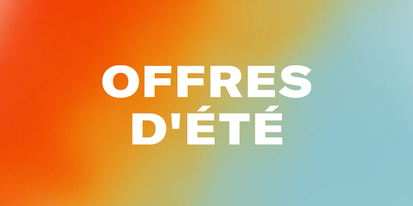 OFFRES D'ÉTÉ:  Jusqu'à 30%  de réduction